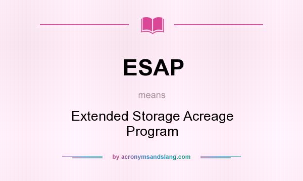What does ESAP mean? It stands for Extended Storage Acreage Program