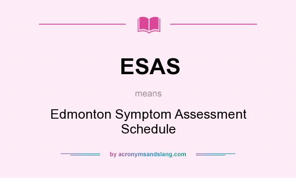 What does ESAS mean? It stands for Edmonton Symptom Assessment Schedule