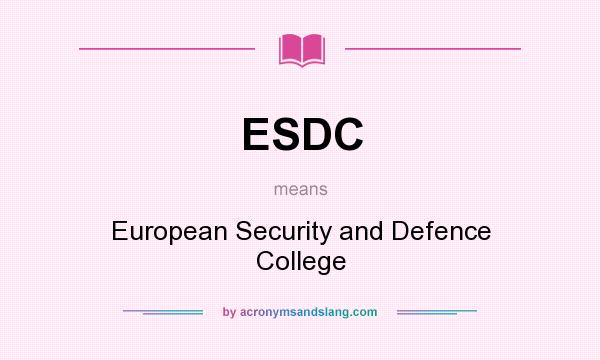 What does ESDC mean? It stands for European Security and Defence College