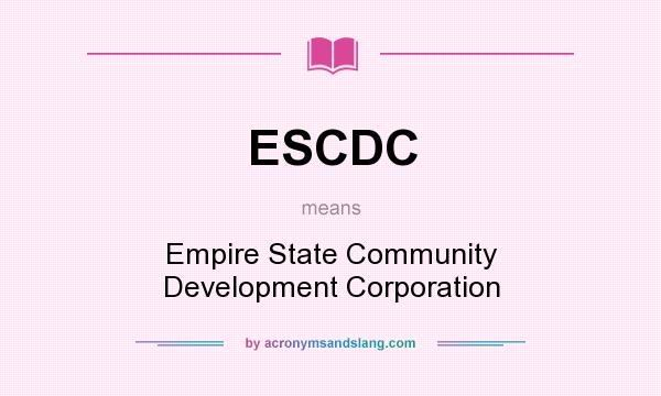 What does ESCDC mean? It stands for Empire State Community Development Corporation