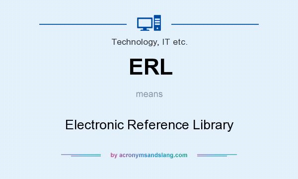 What does ERL mean? It stands for Electronic Reference Library