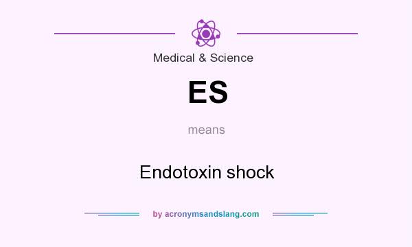 What does ES mean? It stands for Endotoxin shock