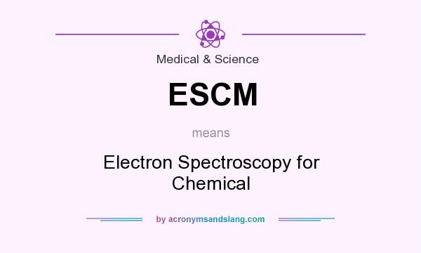 What does ESCM mean? It stands for Electron Spectroscopy for Chemical