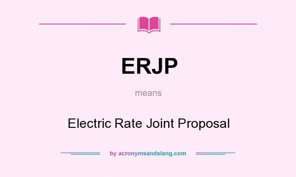 What does ERJP mean? It stands for Electric Rate Joint Proposal