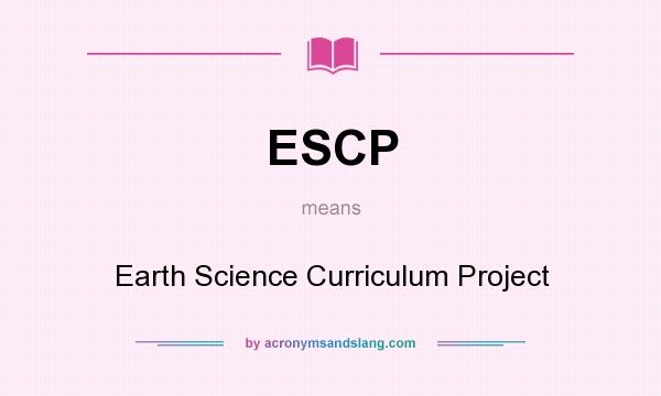 What does ESCP mean? It stands for Earth Science Curriculum Project