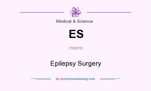 What does ES mean? It stands for Epilepsy Surgery