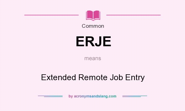 What does ERJE mean? It stands for Extended Remote Job Entry