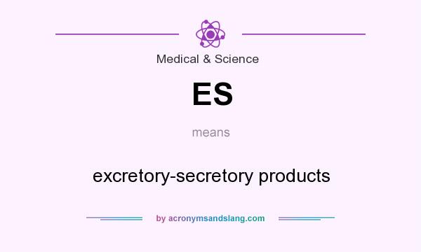 What does ES mean? It stands for excretory-secretory products