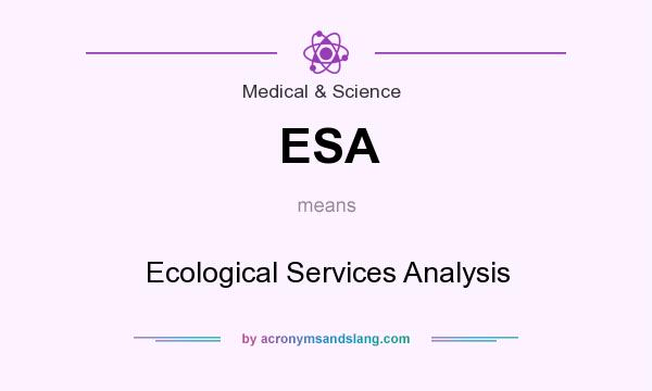 What does ESA mean? It stands for Ecological Services Analysis