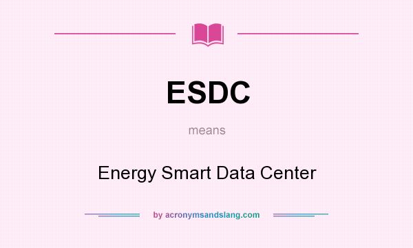 What does ESDC mean? It stands for Energy Smart Data Center