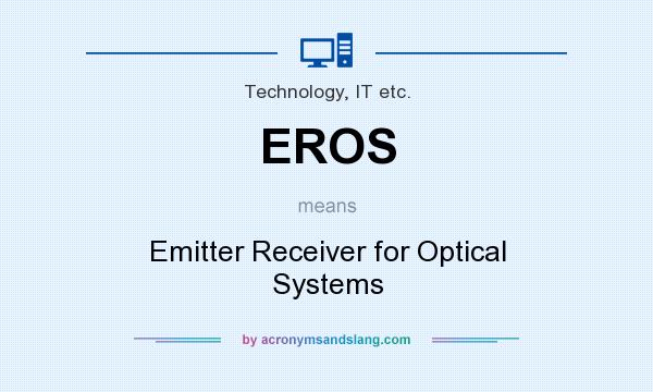 What does EROS mean? It stands for Emitter Receiver for Optical Systems