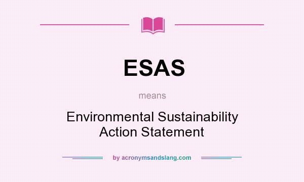 What does ESAS mean? It stands for Environmental Sustainability Action Statement