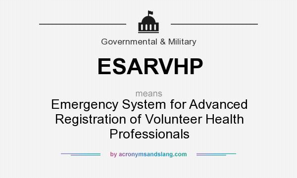 What does ESARVHP mean? It stands for Emergency System for Advanced Registration of Volunteer Health Professionals