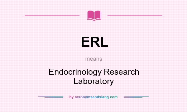What does ERL mean? It stands for Endocrinology Research Laboratory