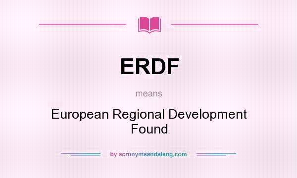 What does ERDF mean? It stands for European Regional Development Found