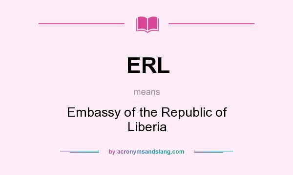 What does ERL mean? It stands for Embassy of the Republic of Liberia