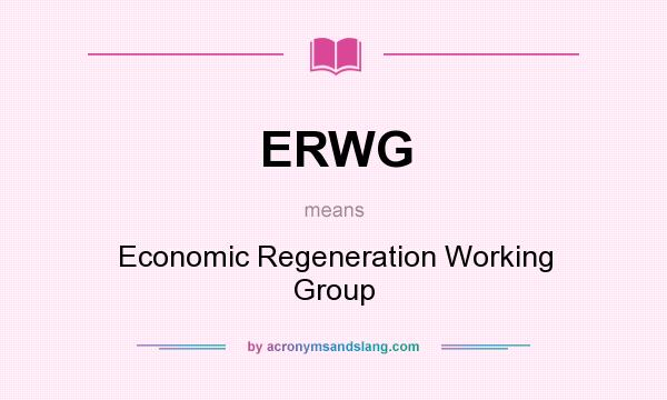 What does ERWG mean? It stands for Economic Regeneration Working Group
