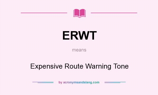 What does ERWT mean? It stands for Expensive Route Warning Tone