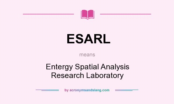 What does ESARL mean? It stands for Entergy Spatial Analysis Research Laboratory