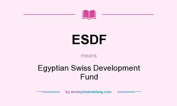 What does ESDF mean? It stands for Egyptian Swiss Development Fund