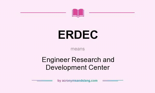 What does ERDEC mean? It stands for Engineer Research and Development Center