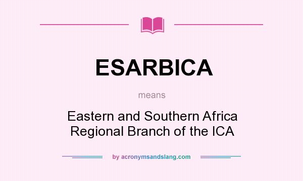 What does ESARBICA mean? It stands for Eastern and Southern Africa Regional Branch of the ICA