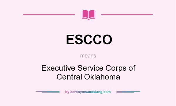 What does ESCCO mean? It stands for Executive Service Corps of Central Oklahoma