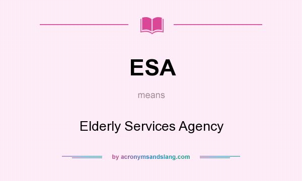 What does ESA mean? It stands for Elderly Services Agency