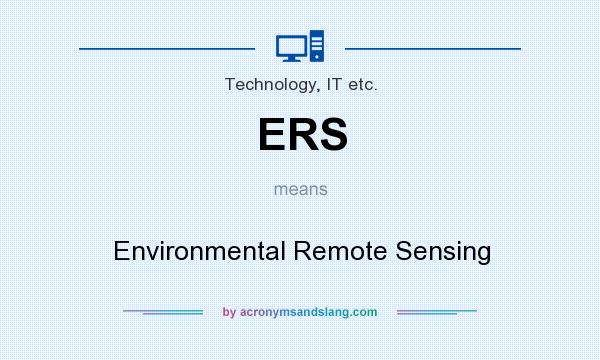 What does ERS mean? It stands for Environmental Remote Sensing