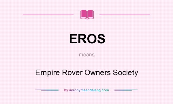 What does EROS mean? It stands for Empire Rover Owners Society