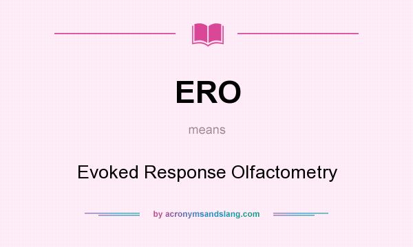 What does ERO mean? It stands for Evoked Response Olfactometry