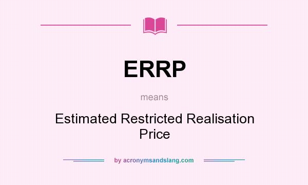 What does ERRP mean? It stands for Estimated Restricted Realisation Price