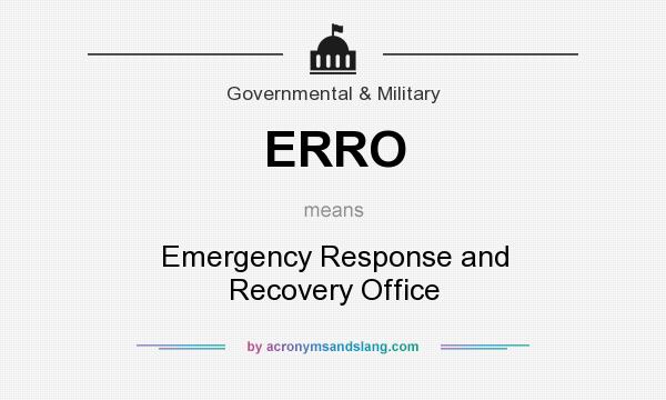 What does ERRO mean? It stands for Emergency Response and Recovery Office