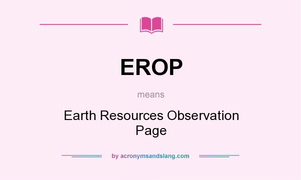 What does EROP mean? It stands for Earth Resources Observation Page