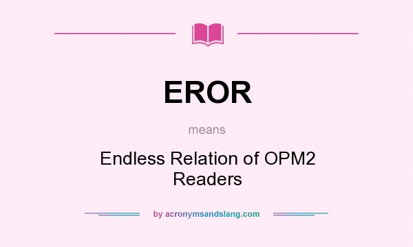 What does EROR mean? It stands for Endless Relation of OPM2 Readers