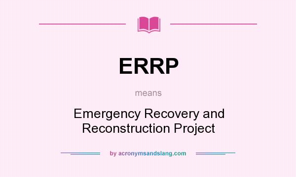 What does ERRP mean? It stands for Emergency Recovery and Reconstruction Project