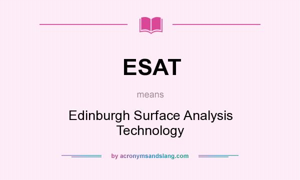 What does ESAT mean? It stands for Edinburgh Surface Analysis Technology
