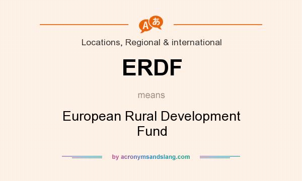 What does ERDF mean? It stands for European Rural Development Fund