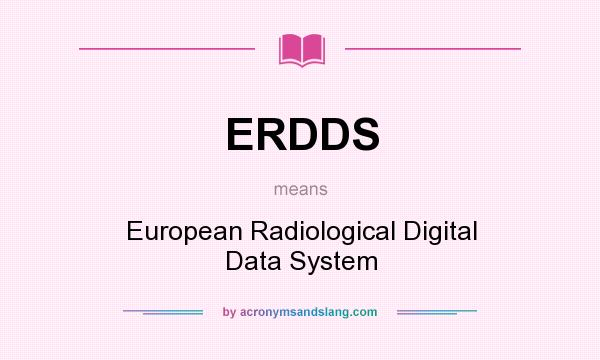 What does ERDDS mean? It stands for European Radiological Digital Data System