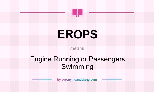 What does EROPS mean? It stands for Engine Running or Passengers Swimming