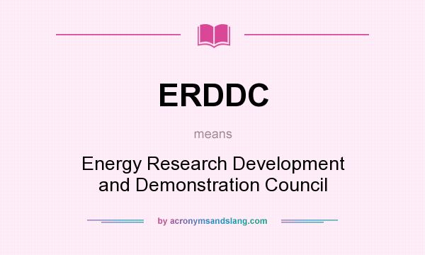 What does ERDDC mean? It stands for Energy Research Development and Demonstration Council