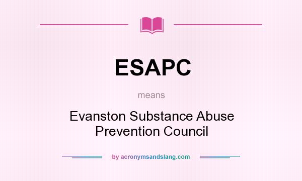 What does ESAPC mean? It stands for Evanston Substance Abuse Prevention Council