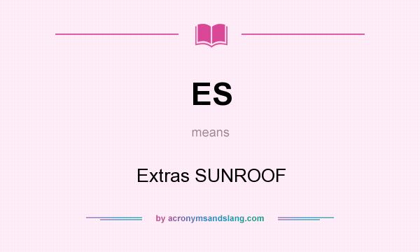 What does ES mean? It stands for Extras SUNROOF