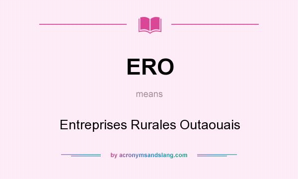 What does ERO mean? It stands for Entreprises Rurales Outaouais