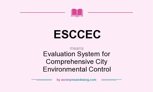 What does ESCCEC mean? It stands for Evaluation System for Comprehensive City Environmental Control