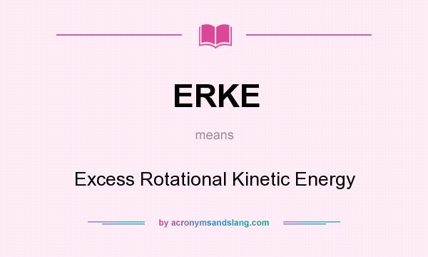 What does ERKE mean? It stands for Excess Rotational Kinetic Energy