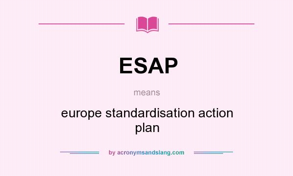 What does ESAP mean? It stands for europe standardisation action plan