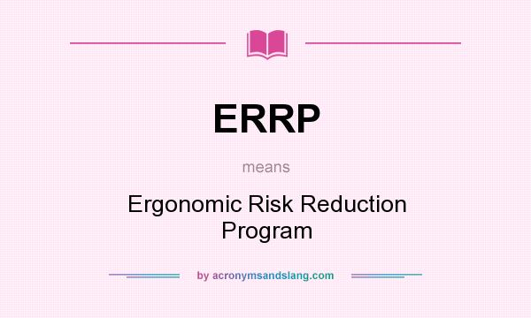 What does ERRP mean? It stands for Ergonomic Risk Reduction Program