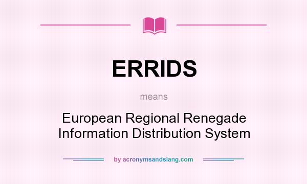What does ERRIDS mean? It stands for European Regional Renegade Information Distribution System