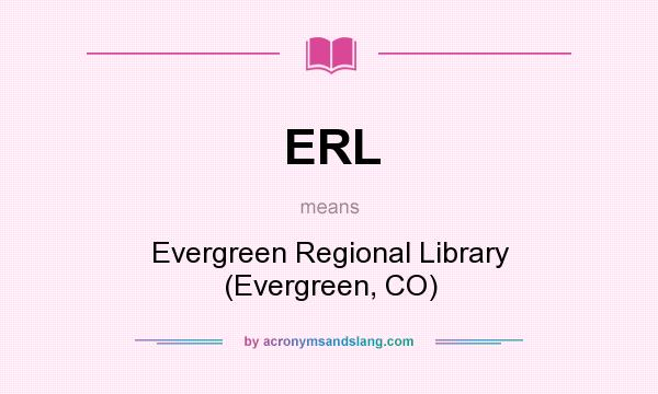 What does ERL mean? It stands for Evergreen Regional Library (Evergreen, CO)